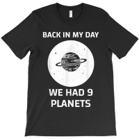 Back In My Day We Had Nine Planets T-shirt | Artistshot