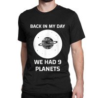 Back In My Day We Had Nine Planets Classic T-shirt | Artistshot