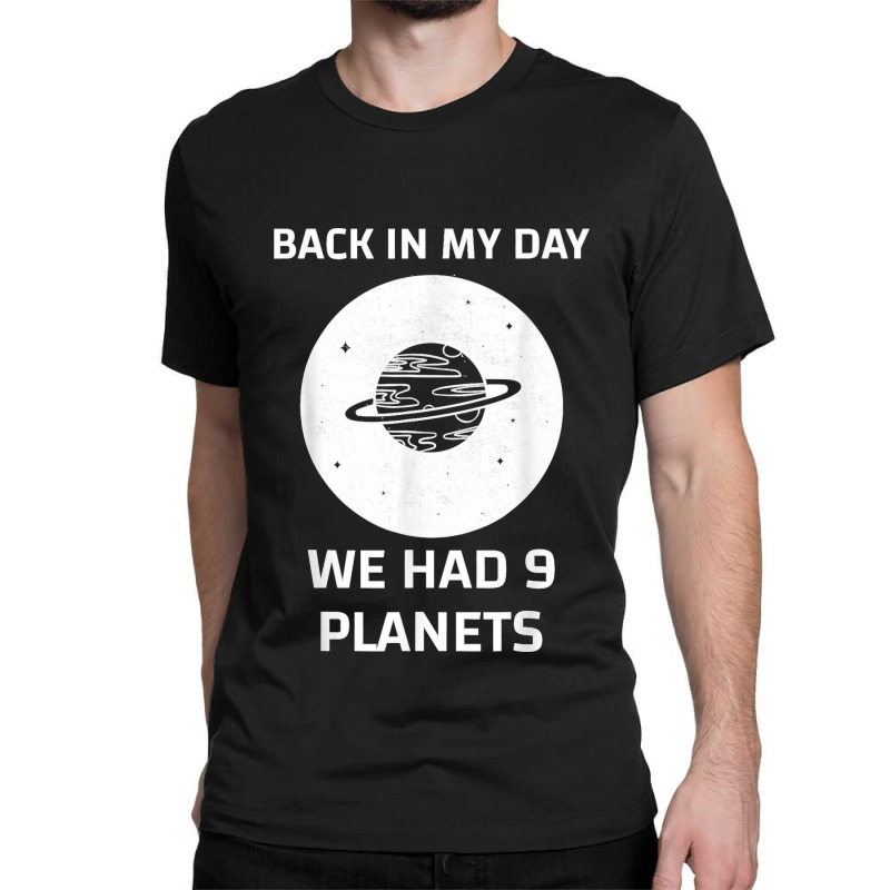 Back In My Day We Had Nine Planets Classic T-shirt by cm-arts | Artistshot