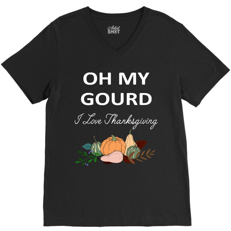 Thanksgiving Turkey Oh My Ground I Love Thanksgiving V-neck Tee | Artistshot