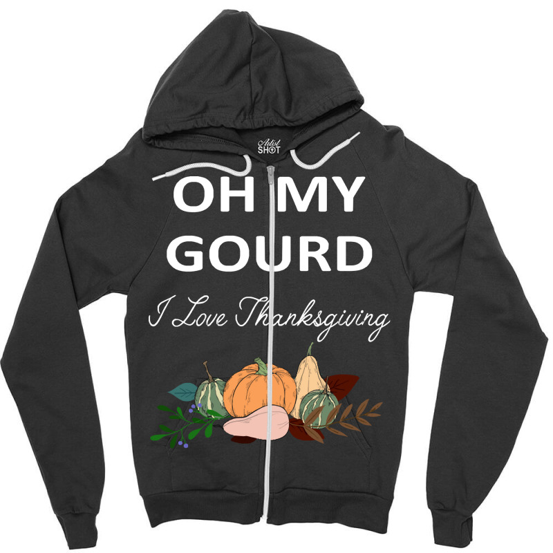 Thanksgiving Turkey Oh My Ground I Love Thanksgiving Zipper Hoodie | Artistshot