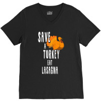 Thanksgiving Turkey Save A Turkey Eat Lasagna V-neck Tee | Artistshot