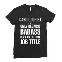 Cardiologist Because Badass Isn't A Job Title Cool Gift Ladies Fitted T-shirt | Artistshot