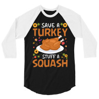 Thanksgiving Turkey Save A Turkey Stuff A Squash 3/4 Sleeve Shirt | Artistshot