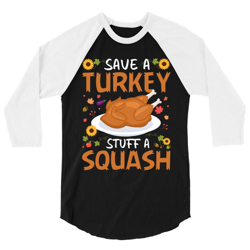 Thanksgiving Turkey Save A Turkey Stuff A Squash 3/4 Sleeve Shirt | Artistshot