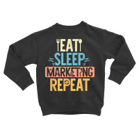 Eat Sleep Marketing Repeat Funny Marketer Market Specialist T Shirt Toddler Sweatshirt | Artistshot