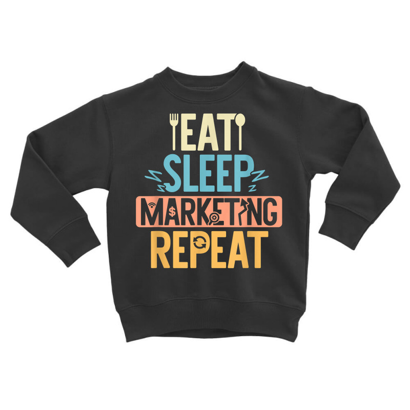 Eat Sleep Marketing Repeat Funny Marketer Market Specialist T Shirt Toddler Sweatshirt by melliebowleli | Artistshot