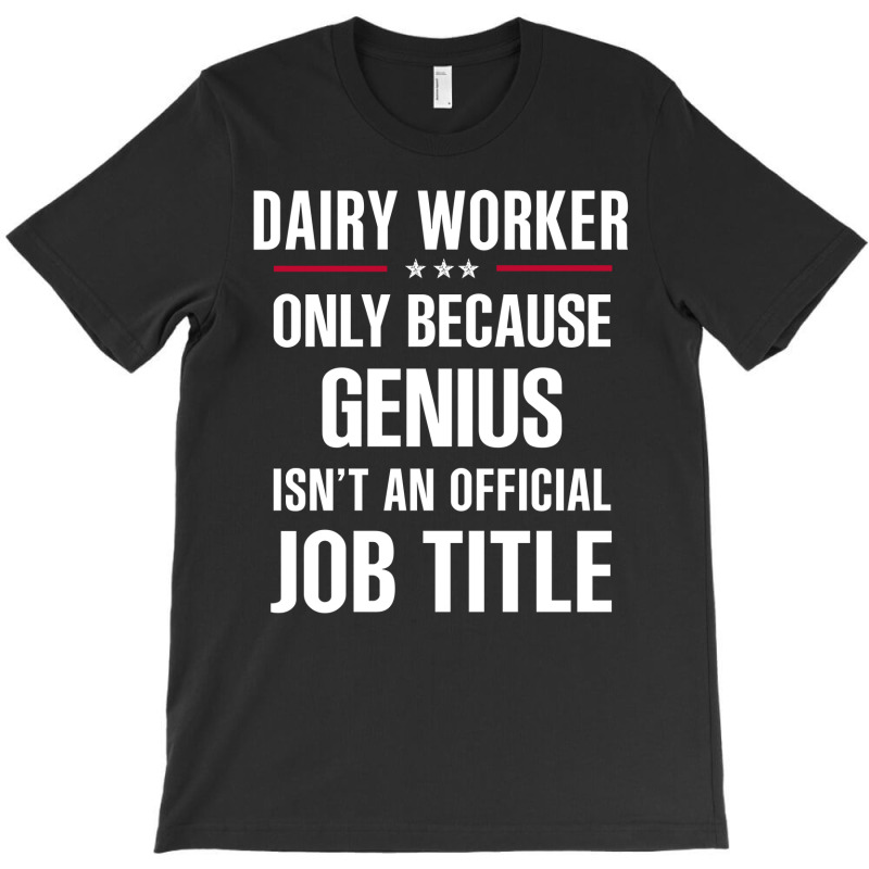 Gift For Genius Dairy Worker T-shirt | Artistshot