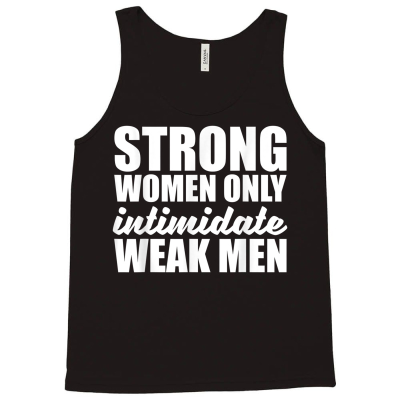 Strong Women Only Intimidate Weak Men Feminist Tank Top by ValentinoHoover | Artistshot