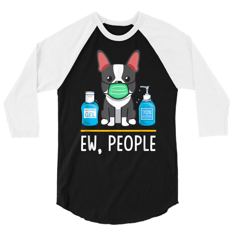 Boston Terrier Dog Face Mask Hand Sanitizer Funny Ew People T Shirt 3/4 Sleeve Shirt by cm-arts | Artistshot