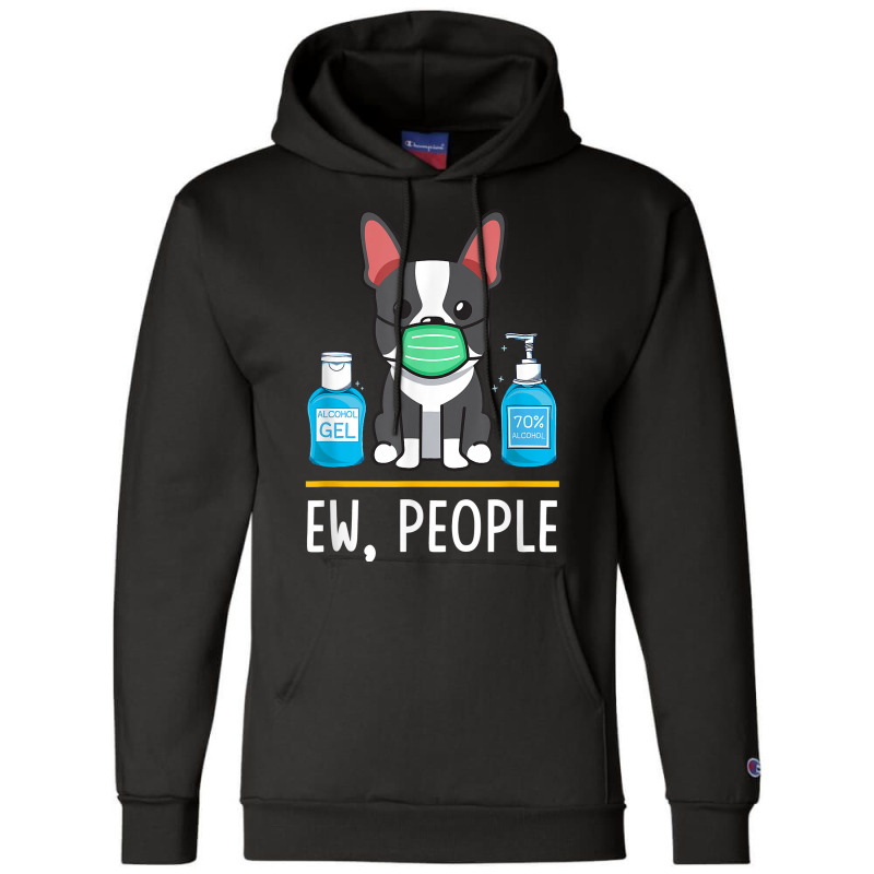 Boston Terrier Dog Face Mask Hand Sanitizer Funny Ew People T Shirt Champion Hoodie by cm-arts | Artistshot