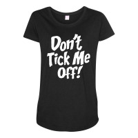 Don't Tick Me Off Maternity Scoop Neck T-shirt | Artistshot