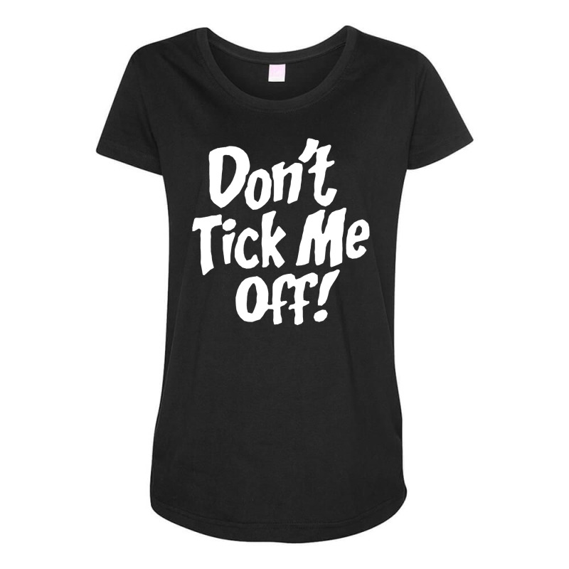 Don't Tick Me Off Maternity Scoop Neck T-shirt by atereabag | Artistshot