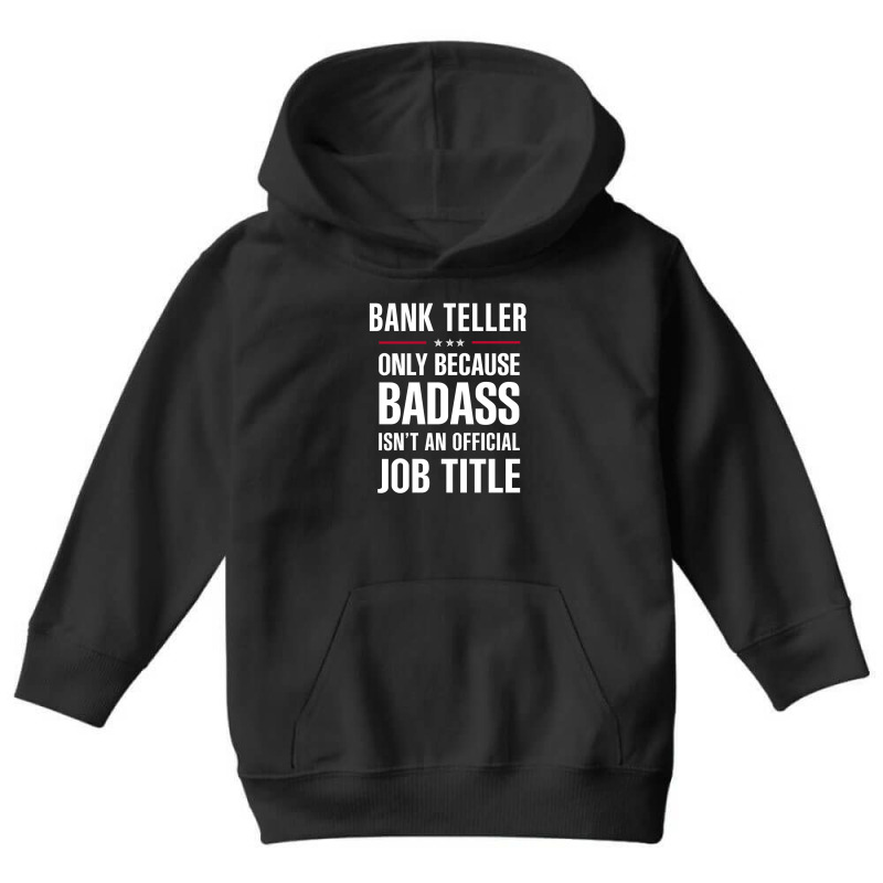 Bank Teller Because Badass Isn't A Job Title Cool Gift Youth Hoodie by thanchashop | Artistshot