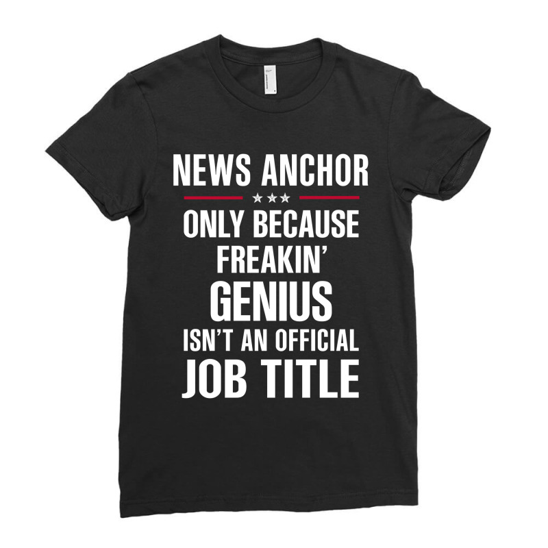 Gift For Freakin' Genius News Anchor Ladies Fitted T-Shirt by thanchashop | Artistshot