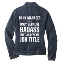 Bank Manager Because Badass Isn't A Job Title Cool Gift Ladies Denim Jacket | Artistshot