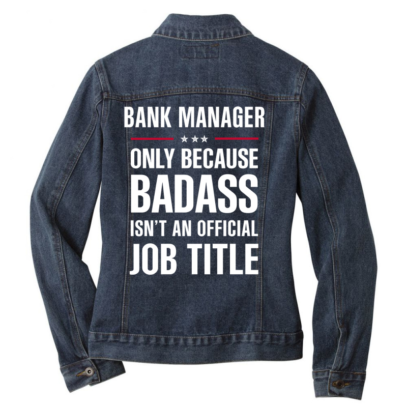 Bank Manager Because Badass Isn't A Job Title Cool Gift Ladies Denim Jacket by thanchashop | Artistshot