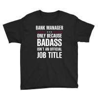 Bank Manager Because Badass Isn't A Job Title Cool Gift Youth Tee | Artistshot