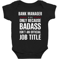 Bank Manager Because Badass Isn't A Job Title Cool Gift Baby Bodysuit | Artistshot