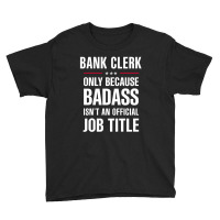 Bank Clerk Because Badass Isn't A Job Title Cool Gift Youth Tee | Artistshot