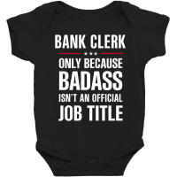 Bank Clerk Because Badass Isn't A Job Title Cool Gift Baby Bodysuit | Artistshot