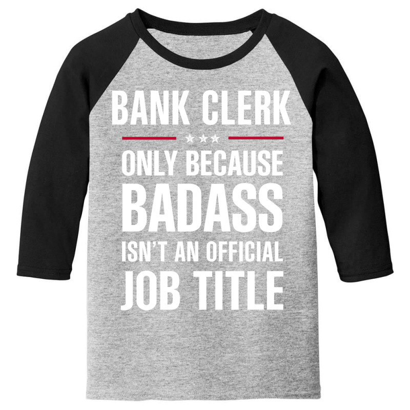 Bank Clerk Because Badass Isn't A Job Title Cool Gift Youth 3/4 Sleeve by thanchashop | Artistshot