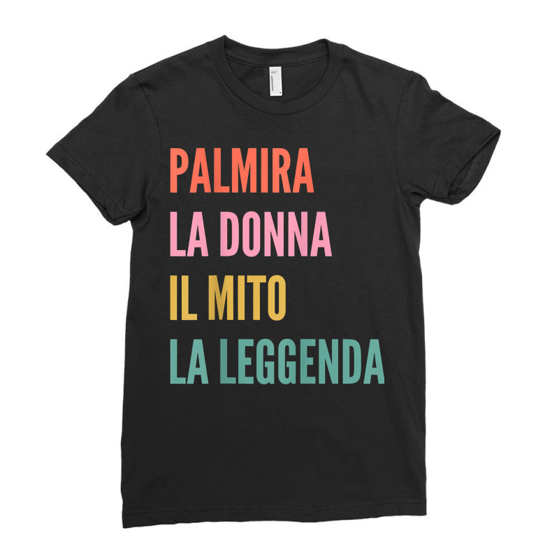 Funny Italian First Name Design   Palmira T Shirt Ladies Fitted T-Shirt by v8dycanel | Artistshot