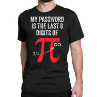 My Password Is Last 8 Digits Of Pi Infinite Math Teacher Kid T Shirt Classic T-shirt | Artistshot