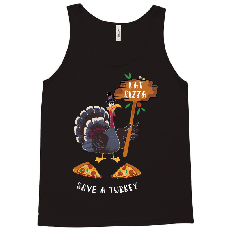 Thanksgiving Turkey Thanksgiving Eat Pizza Save A Turkey Tank Top | Artistshot