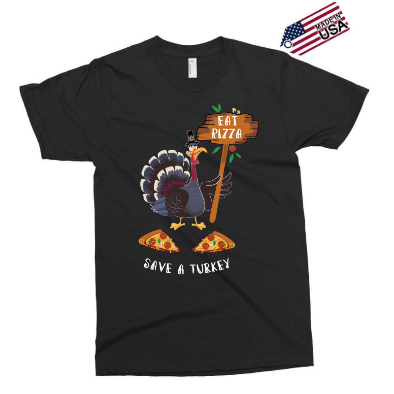 Thanksgiving Turkey Thanksgiving Eat Pizza Save A Turkey Exclusive T-shirt | Artistshot