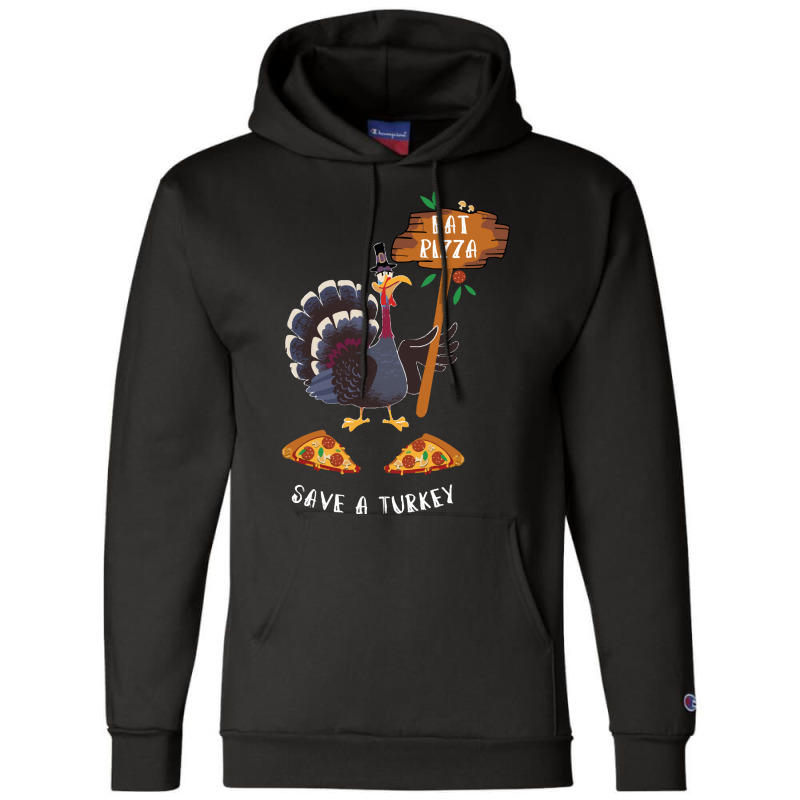 Thanksgiving Turkey Thanksgiving Eat Pizza Save A Turkey Champion Hoodie | Artistshot