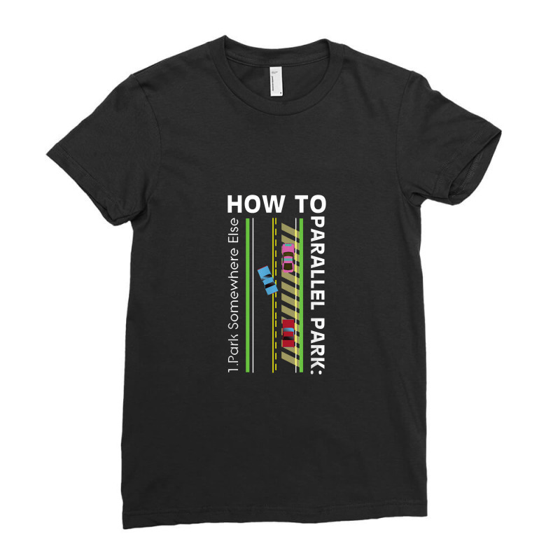 How To Parallel Park Funny New Drivers License Gift Ladies Fitted T-Shirt by nastitin | Artistshot