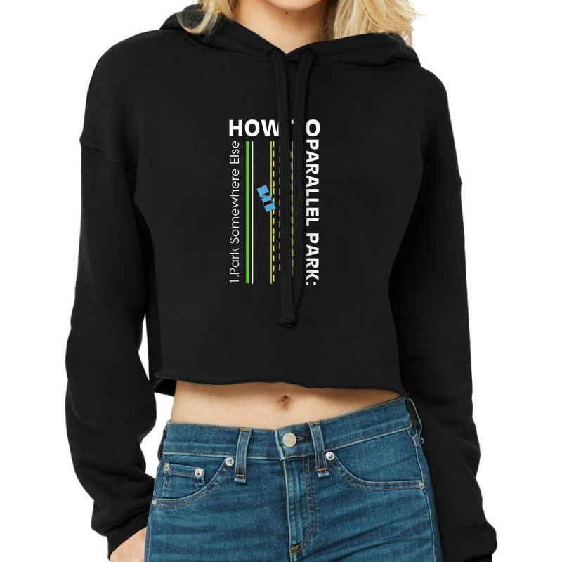 How To Parallel Park Funny New Drivers License Gift Cropped Hoodie by nastitin | Artistshot