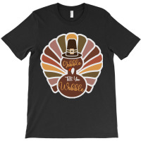 Thanksgiving Turkey Thanksgiving Turkey - Gobble Till You Wobble T-shirt | Artistshot