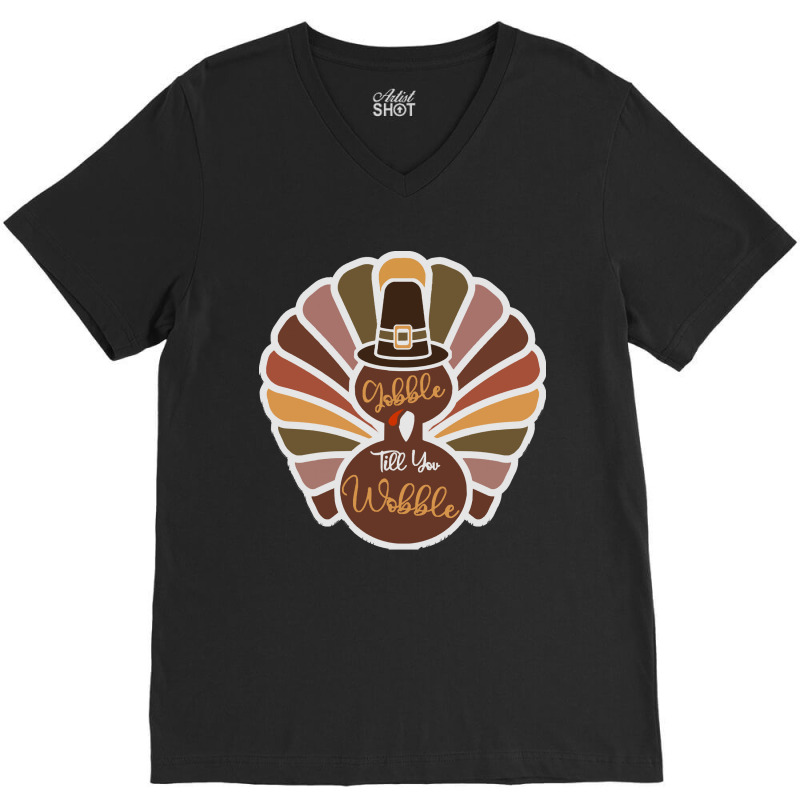 Thanksgiving Turkey Thanksgiving Turkey - Gobble Till You Wobble V-neck Tee | Artistshot