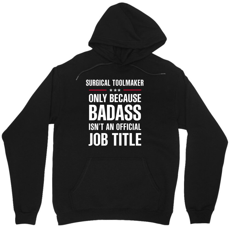 Surgical Toolmaker Because Badass Isn't A Job Title Unisex Hoodie by thanchashop | Artistshot