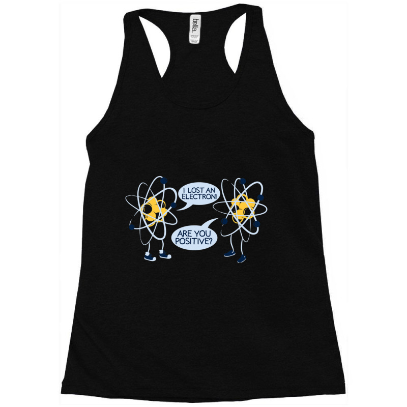 I Lost My Electron. Are You Positive Racerback Tank by cm-arts | Artistshot