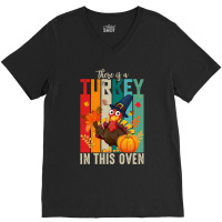 Thanksgiving Turkey There Is A Turkey In This Oven V-neck Tee | Artistshot