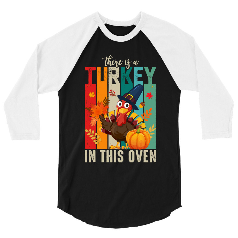 Thanksgiving Turkey There Is A Turkey In This Oven 3/4 Sleeve Shirt | Artistshot