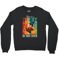 Thanksgiving Turkey There Is A Turkey In This Oven Crewneck Sweatshirt | Artistshot