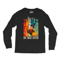 Thanksgiving Turkey There Is A Turkey In This Oven Long Sleeve Shirts | Artistshot