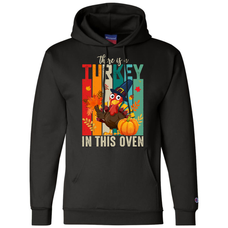 Thanksgiving Turkey There Is A Turkey In This Oven Champion Hoodie | Artistshot