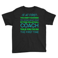 Try Doing What Your Sitting Volleyball Coach Told You Youth Tee | Artistshot