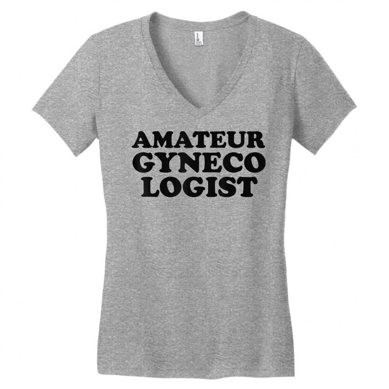 Amateur Gynecologist T Shirt Women's V-Neck T-Shirt by cm-arts | Artistshot