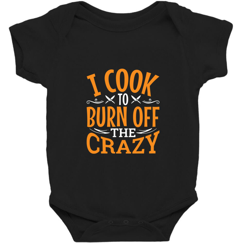 I Cook To Burn Off The Crazy Funny Chef Pullover Baby Bodysuit by nastitin | Artistshot