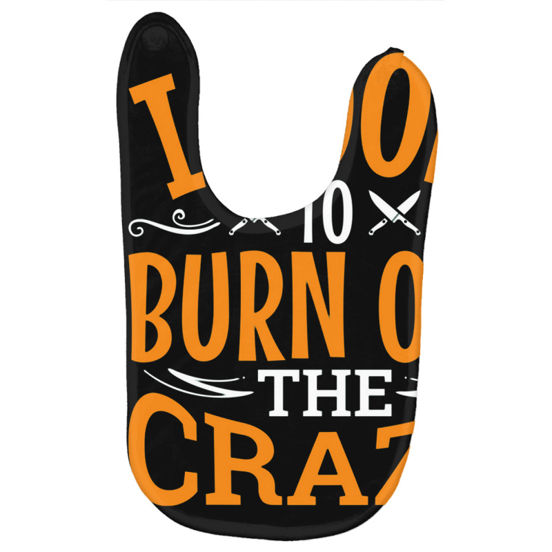 I Cook To Burn Off The Crazy Funny Chef Pullover Baby Bibs by nastitin | Artistshot