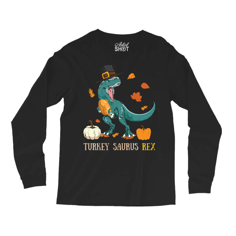 Thanksgiving Turkey Turkey- Saurus Rex Long Sleeve Shirts | Artistshot