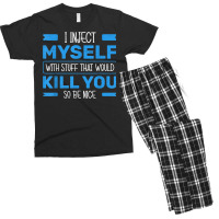 I Inject Myself With Stuff That Would Kill You So Be Nice T Shirt Men's T-shirt Pajama Set | Artistshot