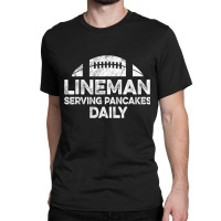 Mens Lineman Serving Pancakes Daily Football Offensive Lineman Classic T-shirt | Artistshot