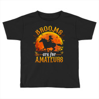 Horses Witch Halloween Funny Brooms Are For Amateurs T Shirt Toddler T-shirt | Artistshot